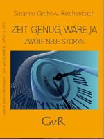 Zeit genug wäre ja Cover des Buches Zeit genug wäre ja (ISBN: 9783958762725)