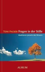 Fragen in der Stille: Meditieren jenseits des Wissens Cover des Buches Fragen in der Stille: Meditieren jenseits des Wissens (ISBN: 9783958830424)