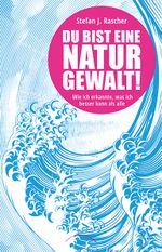 Du bist eine Naturgewalt Cover des Buches Du bist eine Naturgewalt (ISBN: 9783958831490)