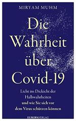 Die Wahrheit über Covid-19: Licht ins Dickicht der Halbwahrheiten und wie Sie sich vor dem Virus schützen können Cover des Buches Die Wahrheit über Covid-19: Licht ins Dickicht der Halbwahrheiten und wie Sie sich vor dem Virus schützen können (ISBN: 9783958903388)