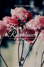 Beim wilden Rosenbusch Cover des Buches Beim wilden Rosenbusch (ISBN: 9783958931206)