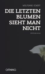Die letzten Blumen sieht man nicht Cover des Buches Die letzten Blumen sieht man nicht (ISBN: 9783958941465)