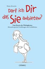 Darf ich Dir das Sie anbieten? - Vom Dasein der Widrigkeiten Cover des Buches Darf ich Dir das Sie anbieten? - Vom Dasein der Widrigkeiten (ISBN: 9783958941564)