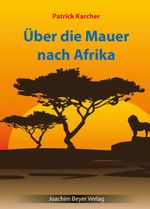 Über die Mauer nach Afrika Cover des Buches Über die Mauer nach Afrika (ISBN: 9783959201490)