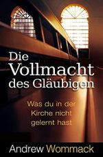 Die Vollmacht des Gläubigen: Was du in der Kirche nicht gelernt hast Cover des Buches Die Vollmacht des Gläubigen: Was du in der Kirche nicht gelernt hast (ISBN: 9783959332361)
