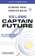 Es lebe Captain Future - 40 Jahre Kult in Deutschland Cover des Buches Es lebe Captain Future - 40 Jahre Kult in Deutschland (ISBN: 9783959361866)