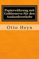Papierwährung mit Goldreserve für den Auslandsverkehr: Originalausgabe von 1894 Cover des Buches Papierwährung mit Goldreserve für den Auslandsverkehr: Originalausgabe von 1894 (ISBN: 9783959401531)