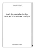 Kritik der praktischen Freiheit: Lerne, Dich Deiner Selbst zu wagen Cover des Buches Kritik der praktischen Freiheit: Lerne, Dich Deiner Selbst zu wagen (ISBN: 9783959480581)