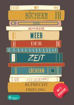 Mit Büchern das gefrorene Meer der Zeit löchern Cover des Buches Mit Büchern das gefrorene Meer der Zeit löchern (ISBN: 9783959495318)