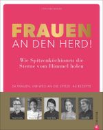 Frauen an den Herd! Wie Spitzenköchinnen die Sterne vom Himmel holen. Cover des Buches Frauen an den Herd! Wie Spitzenköchinnen die Sterne vom Himmel holen. (ISBN: 9783959612432)