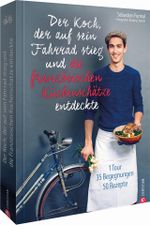 Der Koch, der auf sein Fahrrad stieg und die französischen Küchenschätze entdeckte Cover des Buches Der Koch, der auf sein Fahrrad stieg und die französischen Küchenschätze entdeckte (ISBN: 9783959613583)