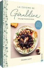 La Cuisine de Géraldine. Die junge französische Küche Cover des Buches La Cuisine de Géraldine. Die junge französische Küche (ISBN: 9783959619998)