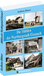 Die Mühlen der Wartburgstadt Eisenach Cover des Buches Die Mühlen der Wartburgstadt Eisenach (ISBN: 9783959666862)