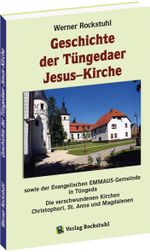Geschichte der Tüngedaer Jesus–Kirche sowie der Evangelischen EMMAUS-Gemeinde in Tüngeda Cover des Buches Geschichte der Tüngedaer Jesus–Kirche sowie der Evangelischen EMMAUS-Gemeinde in Tüngeda (ISBN: 9783959667302)
