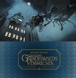 Die Kunst des Films Phantastische Tierwesen: Grindelwalds Verbrechen Cover des Buches Die Kunst des Films Phantastische Tierwesen: Grindelwalds Verbrechen (ISBN: 9783959672320)