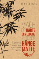 Mach die Härte des Lebens zu deiner Hängematte Cover des Buches Mach die Härte des Lebens zu deiner Hängematte (ISBN: 9783959725057)