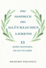 Das Handbuch des glücklichen Lebens Cover des Buches Das Handbuch des glücklichen Lebens (ISBN: 9783959726214)