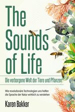 The Sounds of Life — Die verborgene Welt der Tiere und Pflanzen Cover des Buches The Sounds of Life — Die verborgene Welt der Tiere und Pflanzen (ISBN: 9783959727150)