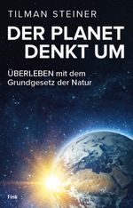 DER PLANET DENKT UM – ÜBERLEBEN mit dem Grundgesetz der Natur Cover des Buches DER PLANET DENKT UM – ÜBERLEBEN mit dem Grundgesetz der Natur (ISBN: 9783959765428)