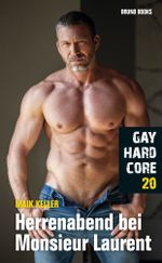 Gay Hardcore 20: Herrenabend bei Monsieur Laurent Cover des Buches Gay Hardcore 20: Herrenabend bei Monsieur Laurent (ISBN: 9783959854177)