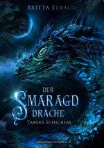 Der Smaragddrache: Tareks Schicksal Cover des Buches Der Smaragddrache: Tareks Schicksal (ISBN: 9783959910576)