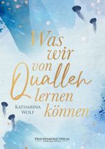 Was wir von Quallen lernen können Cover des Buches Was wir von Quallen lernen können (ISBN: 9783959915502)