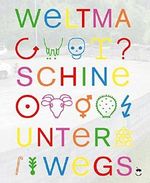 Weltmaschine unterwegs: Eine performative Pilgerfahrt und Forschungsreise (Edition MundWerk / Lesebühnentexte, Kabarett, Poetry Slam) Cover des Buches Weltmaschine unterwegs: Eine performative Pilgerfahrt und Forschungsreise (Edition MundWerk / Lesebühnentexte, Kabarett, Poetry Slam) (ISBN: 9783959960250)
