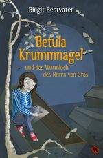 Betula Krummnagel und das Wurmloch des Herrn von Gras Cover des Buches Betula Krummnagel und das Wurmloch des Herrn von Gras (ISBN: 9783959960656)