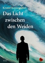 Das Licht zwischen den Weiden Cover des Buches Das Licht zwischen den Weiden (ISBN: 9783959962964)