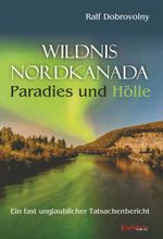 Wildnis Nordkanada - Paradies und Hölle Cover des Buches Wildnis Nordkanada - Paradies und Hölle (ISBN: 9783960084488)