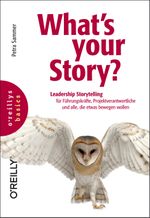 What's your Story?: Leadership Storytelling für Führungskräfte, Projektverantwortliche und alle, die etwas bewegen wollen (basics) Cover des Buches What's your Story?: Leadership Storytelling für Führungskräfte, Projektverantwortliche und alle, die etwas bewegen wollen (basics) (ISBN: 9783960090830)