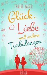 Glück, Liebe und andere Turbulenzen Cover des Buches Glück, Liebe und andere Turbulenzen (ISBN: 9783960320371)