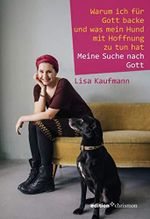 Warum ich für Gott backe und was mein Hund mit Hoffnung zu tun hat: Meine Suche nach Gott Cover des Buches Warum ich für Gott backe und was mein Hund mit Hoffnung zu tun hat: Meine Suche nach Gott (ISBN: 9783960380085)