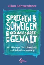 Sprechen und Schweigen über sexualisierte Gewalt Cover des Buches Sprechen und Schweigen über sexualisierte Gewalt (ISBN: 9783960421030)
