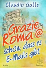 Grazie Roma @ schön, dass es E-Mails gibt Cover des Buches Grazie Roma @ schön, dass es E-Mails gibt (ISBN: 9783960501343)