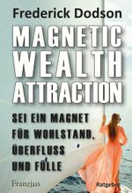 Magnetic Wealth Attraction Cover des Buches Magnetic Wealth Attraction (ISBN: 9783960501961)