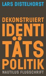 Dekonstruiert Identitätspolitik Cover des Buches Dekonstruiert Identitätspolitik (ISBN: 9783960543893)