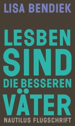 Lesben sind die besseren Väter Cover des Buches Lesben sind die besseren Väter (ISBN: 9783960543916)