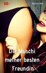 Die Muschi meiner besten Freundin Cover des Buches Die Muschi meiner besten Freundin (ISBN: 9783960569787)