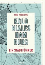 Koloniales Hamburg Cover des Buches Koloniales Hamburg (ISBN: 9783960605539)