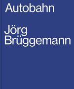 Jörg Brüggemann, Autobahn Cover des Buches Jörg Brüggemann, Autobahn (ISBN: 9783960700524)