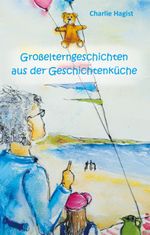 Großelterngeschichten aus der Geschichtenküche Cover des Buches Großelterngeschichten aus der Geschichtenküche (ISBN: 9783960740988)