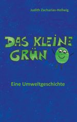 Das kleine Grün - Eine Umweltgeschichte Cover des Buches Das kleine Grün - Eine Umweltgeschichte (ISBN: 9783960741145)