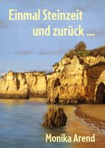 Einmal Steinzeit und zurück ... Cover des Buches Einmal Steinzeit und zurück ... (ISBN: 9783960743637)