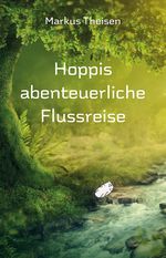 Hoppis abenteuerliche Flussreise Cover des Buches Hoppis abenteuerliche Flussreise (ISBN: 9783960746133)