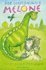 Der Dinosaurier Melone und seine Freunde Cover des Buches Der Dinosaurier Melone und seine Freunde (ISBN: 9783960747345)