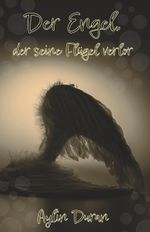 Der Engel, der seine Flügel verlor Cover des Buches Der Engel, der seine Flügel verlor (ISBN: 9783960747376)