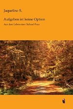Aufgeben ist keine Option: Aus dem Leben einer Stehauf-Frau Cover des Buches Aufgeben ist keine Option: Aus dem Leben einer Stehauf-Frau (ISBN: 9783960830115)