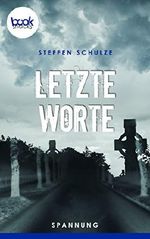 Letzte Worte (Kurzgeschichte, Krimi) (Die 'booksnacks' Kurzgeschichten Reihe) Cover des Buches Letzte Worte (Kurzgeschichte, Krimi) (Die 'booksnacks' Kurzgeschichten Reihe) (ISBN: 9783960872672)