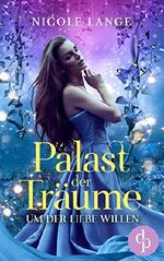 Um der Liebe Willen (Liebe, Fantasy) (Palast der Träume-Reihe 1) Cover des Buches Um der Liebe Willen (Liebe, Fantasy) (Palast der Träume-Reihe 1) (ISBN: 9783960874874)